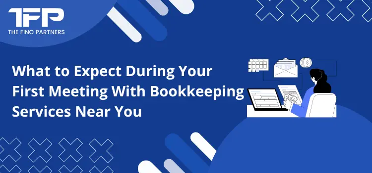 What to Expect During Your First Meeting With Bookkeeping Services Near You
